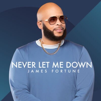 Video Premiere: James Fortune Never Let Me Down